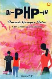 Image of Di-PHP-in : Pemberi Harapan Palsu : Kisah Cinta yang Tak Sempurna