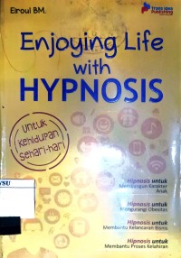 Image of ENJOYING LIFE WITH HYPNOSIS : Untuk Kehidupan Sehari-Hari