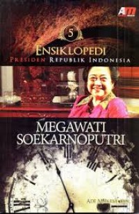 Image of Ensiklopedi Presiden Republik Indonesia : Megawati Soekarnoputri